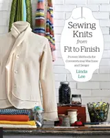 Šitie úpletov od strihu po finiš: Osvedčené metódy pre konvenčné stroje a servítkovú techniku - Sewing Knits from Fit to Finish: Proven Methods for Conventional Machine and Serger