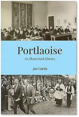 Portlaoise: Ilustrovaná história - Portlaoise: An Illustrated History