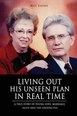 Žiť jeho neviditeľný plán v reálnom čase: Skutočný príbeh mladej lásky, manželstva, viery a neočakávaného - Living Out His Unseen Plan in Real Time: A True Story of Young Love, Marriage, Faith and the Unexpected
