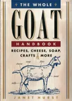 Príručka pre celú kozu: Recepty, syry, mydlo, remeslá a ďalšie - The Whole Goat Handbook: Recipes, Cheese, Soap, Crafts & More