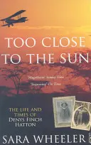 Príliš blízko k slnku - Život a doba Denysa Fincha Hattona - Too Close To The Sun - The Life and Times of Denys Finch Hatton