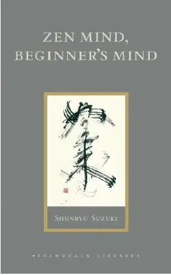 Zenová myseľ, myseľ začiatočníka: Neformálne rozhovory o zenovej meditácii a praxi - Zen Mind, Beginner's Mind: Informal Talks on Zen Meditation and Practice