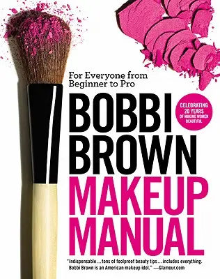 Príručka líčenia Bobbi Brown: Pre každého od začiatočníka po profesionála - Bobbi Brown Makeup Manual: For Everyone from Beginner to Pro