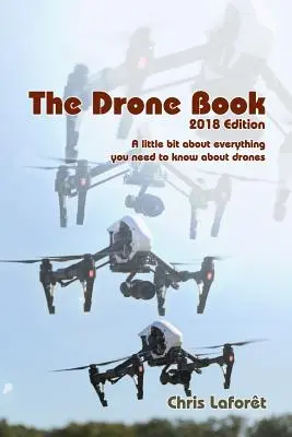The Drone Book: The Drone Book: 2018 Edition: Kniha: Trochu o všetkom, čo potrebujete vedieť o dronoch - The Drone Book: 2018 Edition: A little bit about everything you need to know about drones