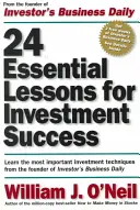 24 základných lekcií pre úspešné investovanie: Naučte sa najdôležitejšie investičné techniky od zakladateľa Investor's Business Daily - 24 Essential Lessons for Investment Success: Learn the Most Important Investment Techniques from the Founder of Investor's Business Daily