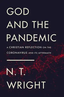 Boh a pandémia: Kresťanské úvahy o koronavírusoch a ich následkoch - God and the Pandemic: A Christian Reflection on the Coronavirus and Its Aftermath