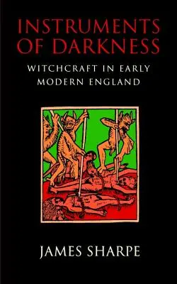 Nástroje temnoty: Čarodejníctvo v ranom novoveku v Anglicku - Instruments of Darkness: Witchcraft in Early Modern England