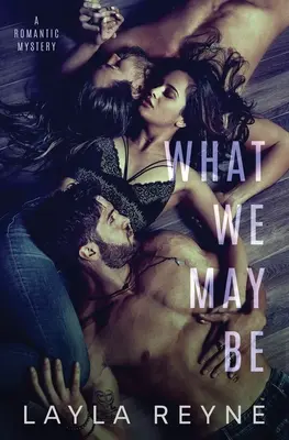 Čím môžeme byť: Romantické tajomstvo MMF - What We May Be: An MMF Romantic Mystery