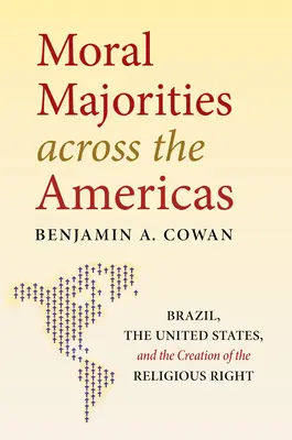 Morálne väčšiny naprieč Amerikou: Brazília, Spojené štáty a vznik náboženskej pravice - Moral Majorities Across the Americas: Brazil, the United States, and the Creation of the Religious Right