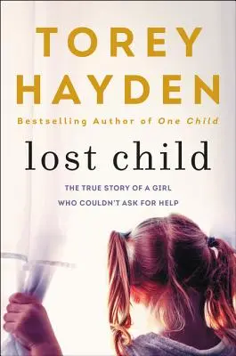 Stratené dieťa: Pravdivý príbeh dievčatka, ktoré nemohlo požiadať o pomoc - Lost Child: The True Story of a Girl Who Couldn't Ask for Help