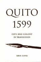 Quito 1599: Mesto a kolónia v premenách - Quito 1599: City and Colony in Transition