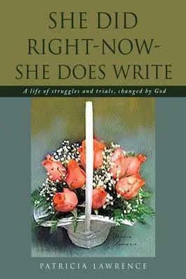 Urobila správne - teraz - ona píše: Život plný bojov a skúšok, ktorý zmenil Boh - She Did Right-Now-She Does Write: A life of struggles and trials, changed by God