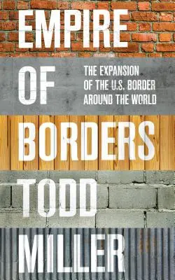 Ríša hraníc: Rozširovanie amerických hraníc do celého sveta - Empire of Borders: The Expansion of the Us Border Around the World