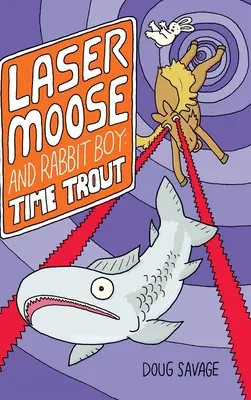 Laser Moose and Rabbit Boy: Time Trout (séria Laser Moose and Rabbit Boy, kniha 3) - Laser Moose and Rabbit Boy: Time Trout (Laser Moose and Rabbit Boy series, Book 3)
