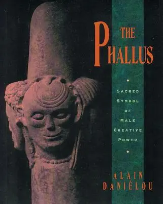 The Phallus: Posvätný symbol mužskej tvorivej sily - The Phallus: Sacred Symbol of Male Creative Power