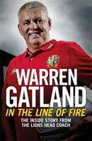 V ohnivej línii: Vnútorný príbeh hlavného trénera Lions - In the Line of Fire: The Inside Story from the Lions Head Coach