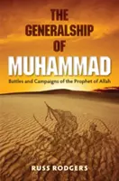 Mohamedovo generálstvo: Battles and Campaigns of the Prophet of Allah (Bitky a kampane Alahovho proroka) - The Generalship of Muhammad: Battles and Campaigns of the Prophet of Allah