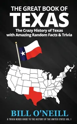 Veľká kniha o Texase: Bláznivá história Texasu s úžasnými náhodnými faktami a zaujímavosťami - The Great Book of Texas: The Crazy History of Texas with Amazing Random Facts & Trivia