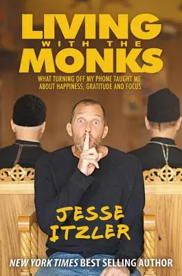 Život s mníchmi: Čo ma vypnutie telefónu naučilo o šťastí, vďačnosti a sústredení - Living with the Monks: What Turning Off My Phone Taught Me about Happiness, Gratitude, and Focus