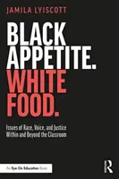 Čierny apetít. Biele jedlo.: a mimo triedy. - Black Appetite. White Food.: Issues of Race, Voice, and Justice Within and Beyond the Classroom