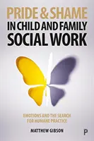 Pýcha a hanba v sociálnej práci s deťmi a rodinami: Emocie a hľadanie humánnej praxe - Pride and Shame in Child and Family Social Work: Emotions and the Search for Humane Practice
