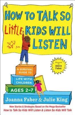 Ako hovoriť tak, aby malé deti počúvali: Príručka na prežitie v živote s deťmi vo veku 2-7 rokov - How to Talk So Little Kids Will Listen: A Survival Guide to Life with Children Ages 2-7