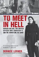Stretnúť sa v pekle - Bergen-Belsen, britský dôstojník, ktorý ho oslobodil, a židovské dievča, ktoré zachránil - To Meet in Hell - Bergen-Belsen, the British Officer Who Liberated It, and the Jewish Girl He Saved