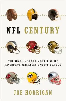 NFL storočia: Storočný vzostup najväčšej americkej športovej ligy - NFL Century: The One-Hundred-Year Rise of America's Greatest Sports League