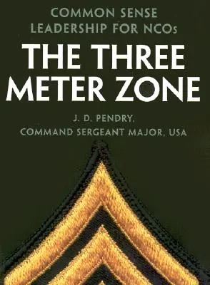 Trojmetrová zóna: Zdravé vedenie pre Ncos - The Three Meter Zone: Common Sense Leadership for Ncos