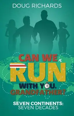 Môžeme bežať s tebou, dedko?: Sedem kontinentov: Sedem desaťročí - Can We Run with You, Grandfather?: Seven Continents: Seven Decades
