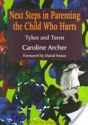Ďalšie kroky pri výchove dieťaťa, ktorému sa ubližuje: Tykes and Teens - Next Steps in Parenting the Child Who Hurts: Tykes and Teens