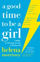 Good Time to be a Girl - Príručka, ako prosperovať v práci a žiť dobre - Good Time to be a Girl - A Guide to Thriving at Work & Living Well