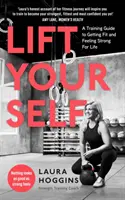 Zdvihnite sa - tréningový sprievodca, ako sa dostať do formy a cítiť sa silný po celý život - Lift Yourself - A Training Guide to Getting Fit and Feeling Strong for Life