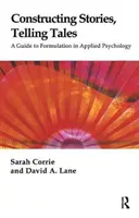 Konštruovanie príbehov, rozprávanie príbehov - Sprievodca formuláciou v aplikovanej psychológii - Constructing Stories, Telling Tales - A Guide to Formulation in Applied Psychology