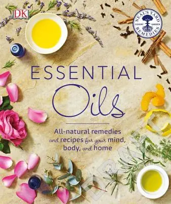 Esenciálne oleje: Prírodné liečivá a recepty pre vašu myseľ, telo a domácnosť - Essential Oils: All-Natural Remedies and Recipes for Your Mind, Body and Home
