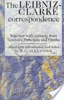 Leibnizova a Clarkova korešpondencia: S výňatkami z Newtonových „Principií“ a „Optikov - The Leibniz-Clarke Correspondence: With Extracts from Newton's 'Principia' and 'Optiks'