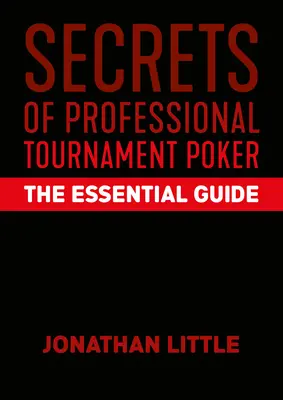 Tajomstvá profesionálneho turnajového pokru: Tajomstvá pokerových turnajov: Tajomstvá pokerových turnajov: Základný sprievodca - Secrets of Professional Tournament Poker: The Essential Guide