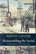 Reassembling the Social: Úvod do teórie aktéra a siete - Reassembling the Social: An Introduction to Actor-Network-Theory
