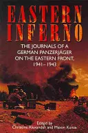 Východné peklo: Denníky nemeckého tankového jazdca na východnom fronte, 1941-43 - Eastern Inferno: The Journals of a German Panzerjger on the Eastern Front, 1941-43