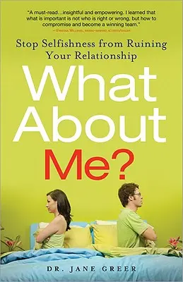 A čo ja? Čo si myslím o sebe? Zastavte sebectvo, aby vám nezničilo vzťah. - What about Me?: Stop Selfishness from Ruining Your Relationship
