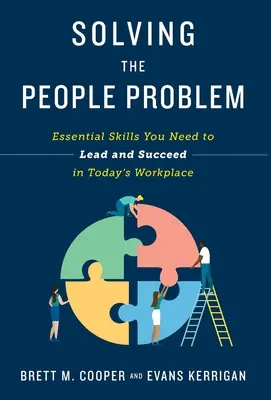 Riešenie problému s ľuďmi: Základné zručnosti, ktoré potrebujete, aby ste mohli viesť a uspieť na dnešnom pracovisku - Solving the People Problem: Essential Skills You Need to Lead and Succeed in Today's Workplace