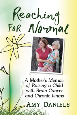 Siahanie po normálnosti: Spomienky matky na výchovu dieťaťa s rakovinou mozgu a chronickým ochorením - Reaching for Normal: A Mother's Memoir of Raising a Child with Brain Cancer and Chronic Illness
