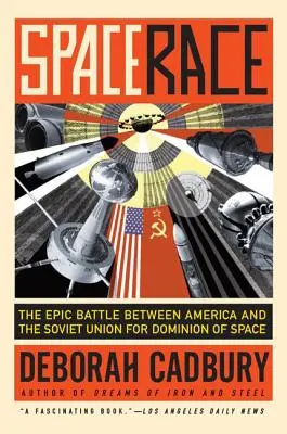 Vesmírne preteky: Epická bitka medzi Amerikou a Sovietskym zväzom o nadvládu nad vesmírom - Space Race: The Epic Battle Between America and the Soviet Union for Dominion of Space
