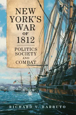 Vojna v New Yorku v roku 1812, zväzok 71: Séria: Politika, spoločnosť a boj - New York's War of 1812, Volume 71: Politics, Society, and Combat