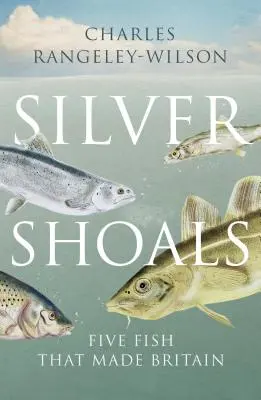 Silver Shoals - Päť rýb, ktoré vytvorili Britániu - Silver Shoals - Five Fish That Made Britain