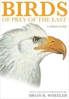 Dravé vtáky Východu: Terénny sprievodca - Birds of Prey of the East: A Field Guide