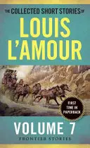 Zbierka poviedok Louisa l'Amoura, 7. zväzok: Hraničné poviedky, 7. zväzok - The Collected Short Stories of Louis l'Amour, Volume 7: Frontier Stories