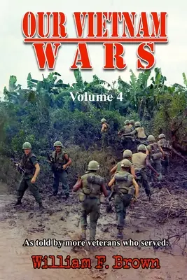 Naše vietnamské vojny, 4. diel: ako o nich rozprávajú viacerí veteráni, ktorí v nich slúžili - Our Vietnam Wars, Volume 4: as told by more veterans who served
