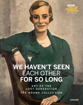 Tak dlho sme sa nevideli: Bhme Collection: Umenie stratenej generácie. - We Haven't Seen Each Other for So Long: Art of the Lost Generation. the Bhme Collection