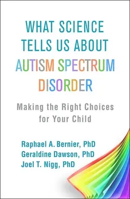 Čo nám veda hovorí o poruchách autistického spektra: Čo nám hovorí o autizme: Správne rozhodnutia pre vaše dieťa - What Science Tells Us about Autism Spectrum Disorder: Making the Right Choices for Your Child